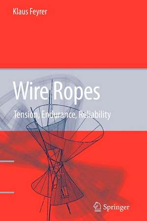 Wire Ropes: Tension, Endurance, Reliability de Klaus Feyrer