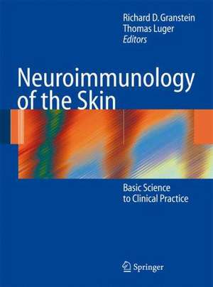 Neuroimmunology of the Skin: Basic Science to Clinical Practice de Richard D. Granstein