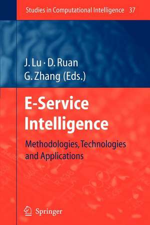 E-Service Intelligence: Methodologies, Technologies and Applications de Jie Lu