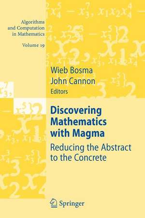 Discovering Mathematics with Magma: Reducing the Abstract to the Concrete de Wieb Bosma