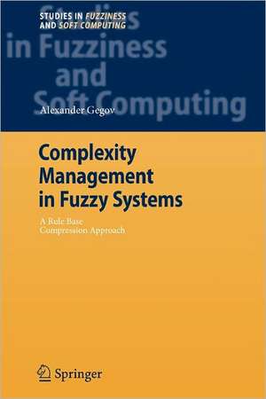 Complexity Management in Fuzzy Systems: A Rule Base Compression Approach de Alexander Gegov