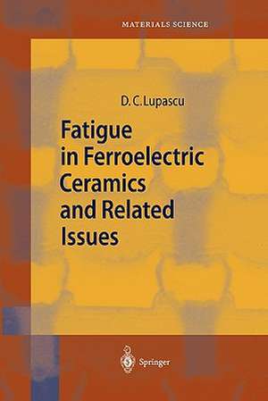 Fatigue in Ferroelectric Ceramics and Related Issues de Doru Constantin Lupascu