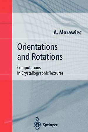 Orientations and Rotations: Computations in Crystallographic Textures de Adam Morawiec