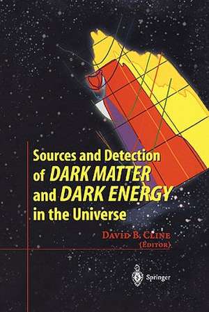 Sources and Detection of Dark Matter and Dark Energy in the Universe: Fourth International Symposium Held at Marina del Rey, CA, USA February 23-25, 2000 de David B. Cline