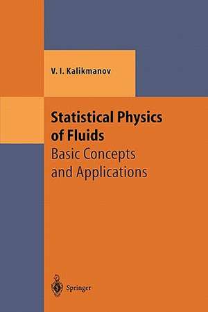 Statistical Physics of Fluids: Basic Concepts and Applications de V.I. Kalikmanov