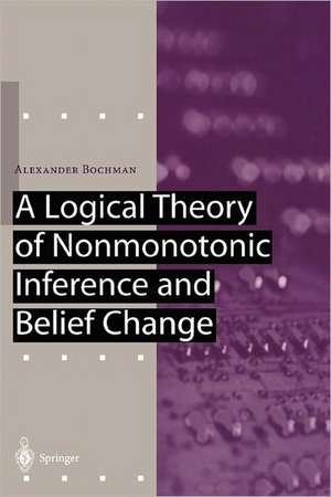 A Logical Theory of Nonmonotonic Inference and Belief Change de Alexander Bochman