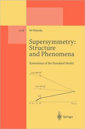 Supersymmetry: Structure and Phenomena: Extensions of the Standard Model de Nir Polonsky