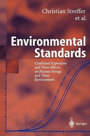 Environmental Standards: Combined Exposures and Their Effects on Human Beings and Their Environment de Christian Streffer