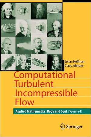 Computational Turbulent Incompressible Flow: Applied Mathematics: Body and Soul 4 de Johan Hoffman