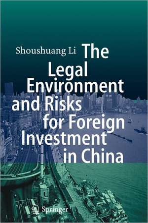 The Legal Environment and Risks for Foreign Investment in China de Shoushuang Li