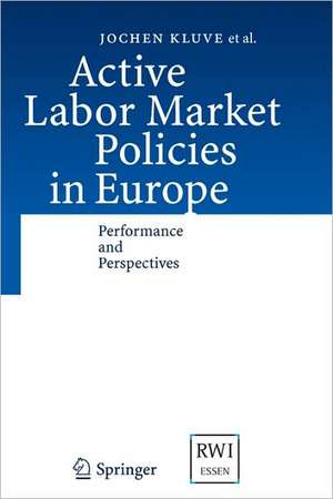 Active Labor Market Policies in Europe: Performance and Perspectives de Jochen Kluve