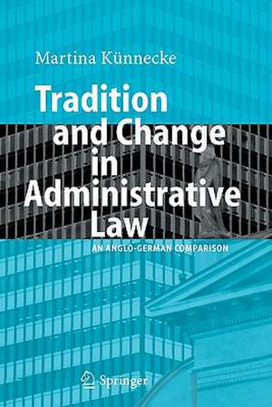 Tradition and Change in Administrative Law: An Anglo-German Comparison de Marina Künnecke