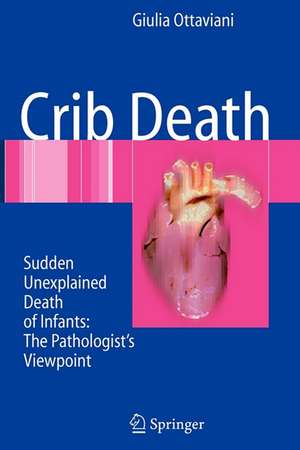 Crib Death: Sudden Unexplained Death of Infants - The Pathologist's Viewpoint de Giulia Ottaviani