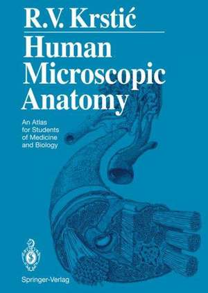 Human Microscopic Anatomy: An Atlas for Students of Medicine and Biology de Radivoj V. Krstic