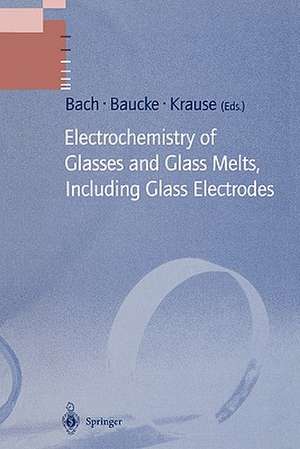 Electrochemistry of Glasses and Glass Melts, Including Glass Electrodes de Hans Bach