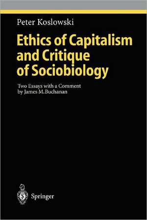 Ethics of Capitalism and Critique of Sociobiology: Two Essays with a Comment by James M. Buchanan de Peter Koslowski