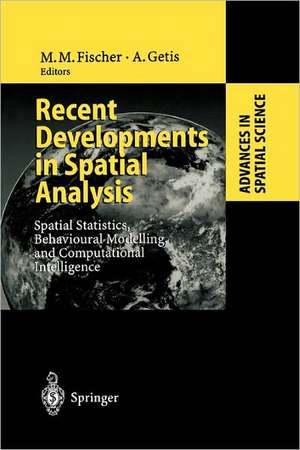 Recent Developments in Spatial Analysis: Spatial Statistics, Behavioural Modelling, and Computational Intelligence de Manfred M. Fischer