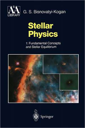 Stellar Physics: 1: Fundamental Concepts and Stellar Equilibrium de G.S. Bisnovatyi-Kogan