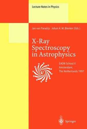 X-Ray Spectroscopy in Astrophysics: Lectures Held at the Astrophysics School X Organized by the European Astrophysics Doctoral Network (EADN) in Amsterdam, The Netherlands, September 22–October 3, 1997 de Jan van Paradijs