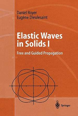 Elastic Waves in Solids I: Free and Guided Propagation de Daniel Royer