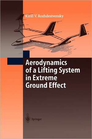 Aerodynamics of a Lifting System in Extreme Ground Effect de Kirill V. Rozhdestvensky