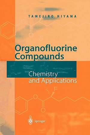 Organofluorine Compounds: Chemistry and Applications de Tamejiro Hiyama