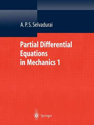 Partial Differential Equations in Mechanics 1: Fundamentals, Laplace's Equation, Diffusion Equation, Wave Equation de A.P.S. Selvadurai