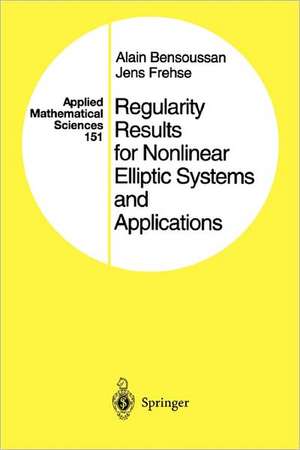 Regularity Results for Nonlinear Elliptic Systems and Applications de Alain Bensoussan