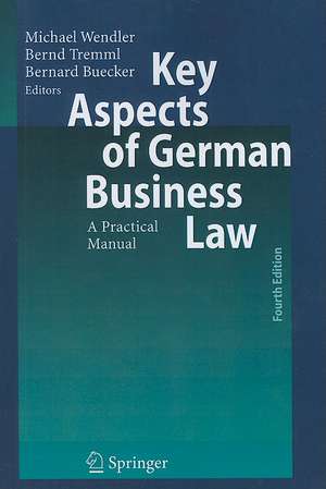 Key Aspects of German Business Law: A Practical Manual de Michael Wendler