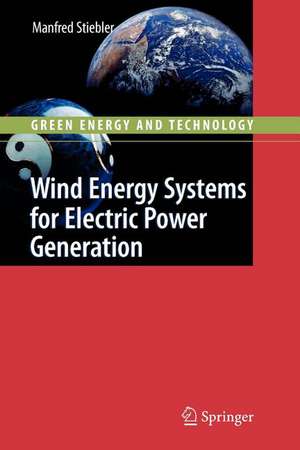 Wind Energy Systems for Electric Power Generation de Manfred Stiebler