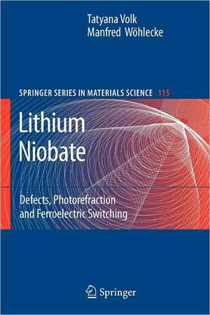 Lithium Niobate: Defects, Photorefraction and Ferroelectric Switching de Tatyana Volk