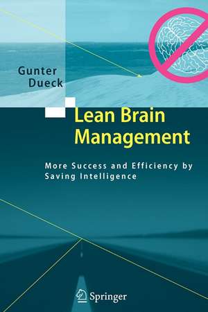 Lean Brain Management: More Success and Efficiency by Saving Intelligence de Gunter Dueck