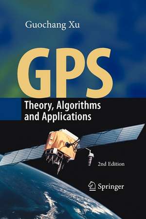 GPS: Theory, Algorithms and Applications de Guochang Xu