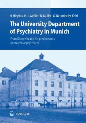 The University Department of Psychiatry in Munich: From Kraepelin and his predecessors to molecular psychiatry de Hanns Hippius