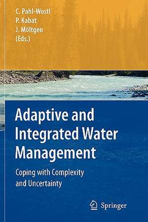 Adaptive and Integrated Water Management: Coping with Complexity and Uncertainty de Claudia Pahl-Wostl