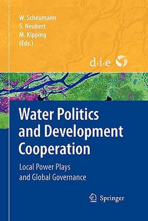 Water Politics and Development Cooperation: Local Power Plays and Global Governance de Waltina Scheumann