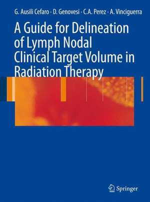 A Guide for Delineation of Lymph Nodal Clinical Target Volume in Radiation Therapy de Giampiero Ausili Cefaro