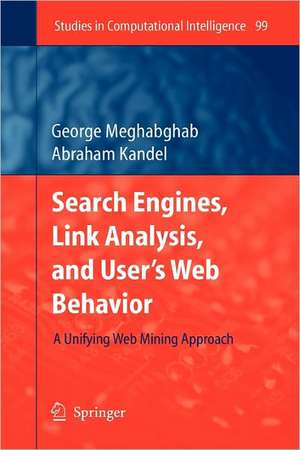 Search Engines, Link Analysis, and User's Web Behavior: A Unifying Web Mining Approach de George Meghabghab