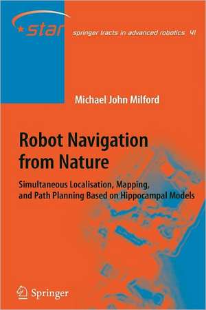 Robot Navigation from Nature: Simultaneous Localisation, Mapping, and Path Planning Based on Hippocampal Models de Michael John Milford