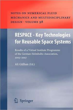 RESPACE - Key Technologies for Reusable Space Systems: Results of a Virtual Institute Programme of the German Helmholtz-Association, 2003 – 2007 de Ali Gülhan