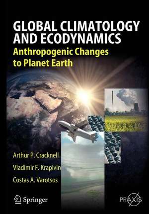 Global Climatology and Ecodynamics: Anthropogenic Changes to Planet Earth de Arthur Philip Cracknell