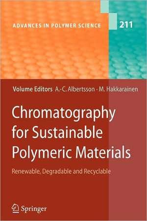 Chromatography for Sustainable Polymeric Materials: Renewable, Degradable and Recyclable de Ann-Christine Albertsson