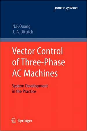 Vector Control of Three-Phase AC Machines: System Development in the Practice de Nguyen Phung Quang