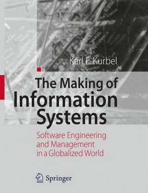 The Making of Information Systems: Software Engineering and Management in a Globalized World de Karl E. Kurbel