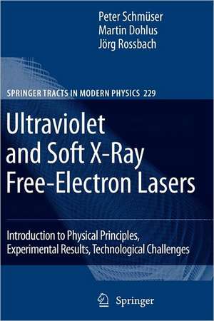 Ultraviolet and Soft X-Ray Free-Electron Lasers: Introduction to Physical Principles, Experimental Results, Technological Challenges de Peter Schmüser