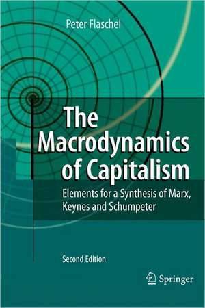 The Macrodynamics of Capitalism: Elements for a Synthesis of Marx, Keynes and Schumpeter de Peter Flaschel