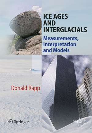 Ice Ages and Interglacials: Measurements, Interpretation and Models de Donald Rapp