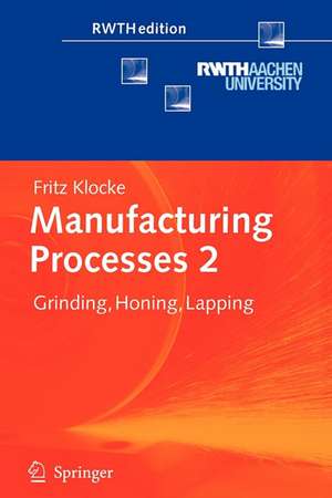 Manufacturing Processes 2: Grinding, Honing, Lapping de Fritz Klocke