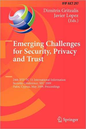 Emerging Challenges for Security, Privacy and Trust: 24th IFIP TC 11 International Information Security Conference, SEC 2009, Pafos, Cyprus, May 18-20, 2009, Proceedings de Dimitris Gritzalis