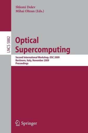 Optical Supercomputing: Second International Workshop, OSC 2009, Bertinoro, Italy, November 18-20, 2009, Proceedings de Shlomi Dolev